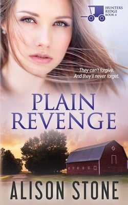 Plain Revenge: An Amish Romantic Suspense Novel by Stone, Alison
