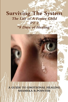 Surviving The System: The Life of A Foster Child " A Guide To Emotional Healing " by Pointer, Shameka R.