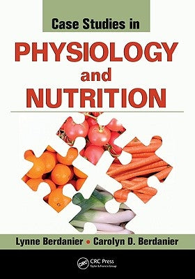 Case Studies in Physiology and Nutrition by Berdanier, Lynne