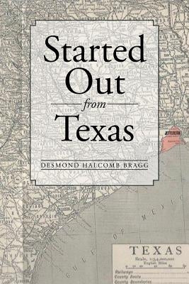 Started Out from Texas by Bragg, Desmond Halcomb