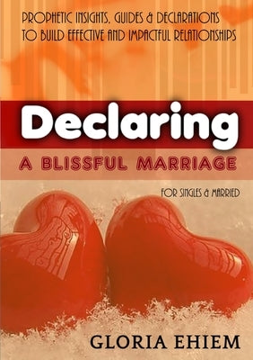 Declaring - A Blissful Marriage by Ehiem-Iwuji, Gloria
