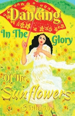 Dancing In The Glory Of The Sunflowers by Tioliendo, Teo