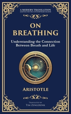 On Breathing: Understanding the Connection Between Breath and Life by Aristotle