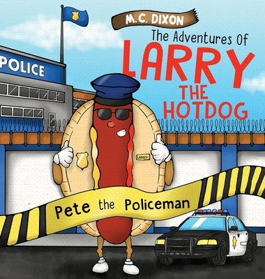 The Adventures of Larry the Hot Dog: Pete the Policeman by Dixon, M. C.