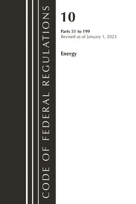 Code of Federal Regulations, Title 10 Energy 51-199, Revised as of January 1, 2023 by Office of the Federal Register (U S )
