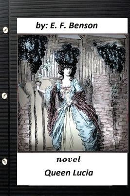Queen Lucia: NOVEL By E. F. Benson (original text) by Benson, E. F.