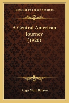 A Central American Journey (1920) by Babson, Roger Ward