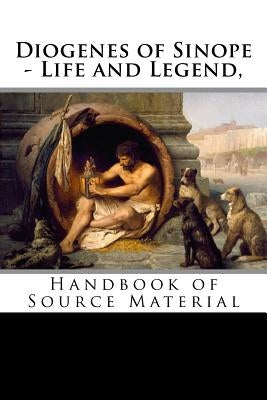 Diogenes of Sinope - Life and Legend, 2nd Edition: Handbook of Source Material by Plutarch