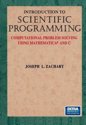 Introduction to Scientific Programming: Computational Problem Solving Using Mathematica(r) and C by Zachary, Joseph L.