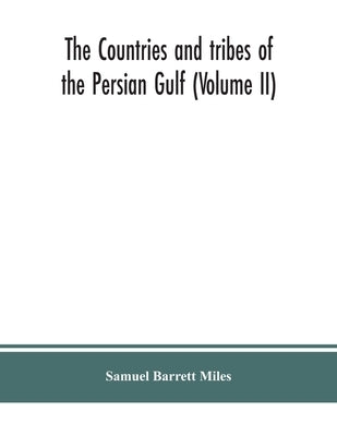 The countries and tribes of the Persian Gulf (Volume II) by Barrett Miles, Samuel