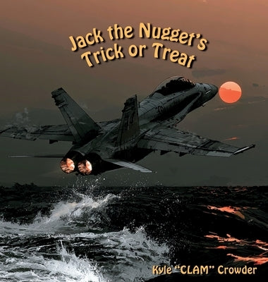 Jack the Nugget's Trick or Treat: A Naval Aviation Halloween Story by Crowder, Kyle