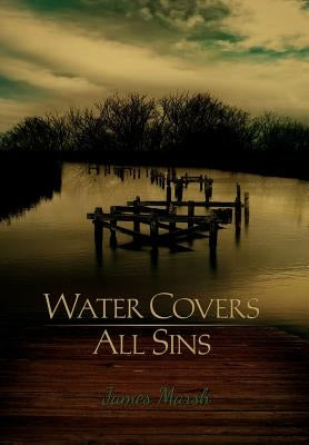 Water Covers All Sins by Marsh, James
