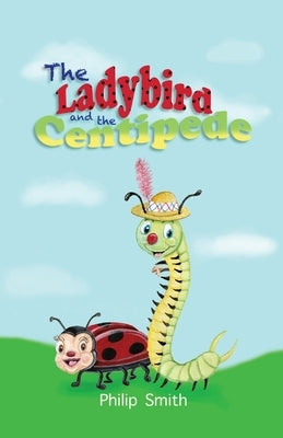 The Ladybird and The Centipede by Smith, Philip M.