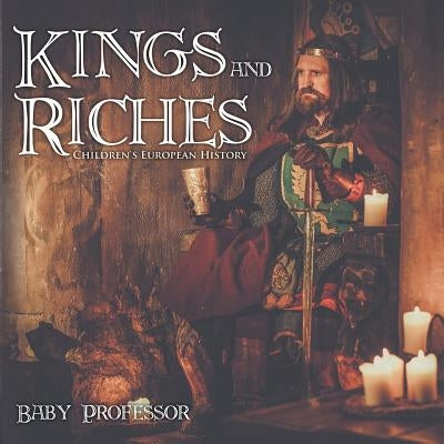 Kings and Riches Children's European History by Baby Professor