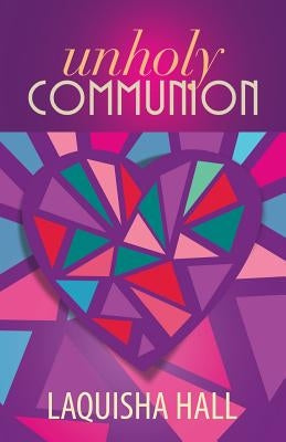 Unholy Communion by Hall, Laquisha