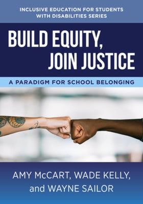 Build Equity, Join Justice: A Paradigm for School Belonging by McCart, Amy