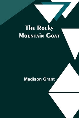 The Rocky Mountain Goat by Grant, Madison