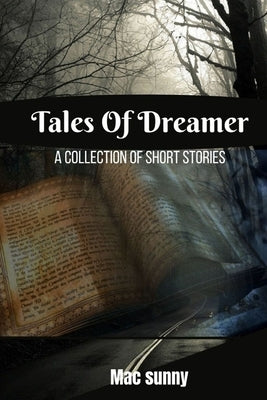 Diary of a Dreamer: Collection of short stories by Sunny, Mac