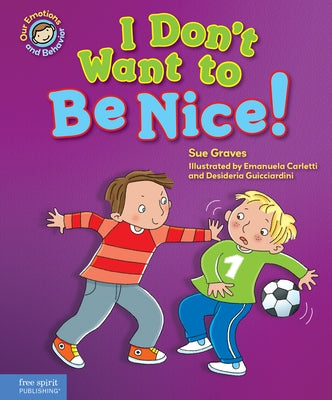 I Don't Want to Be Nice!: A Book about Showing Kindness by Graves, Sue