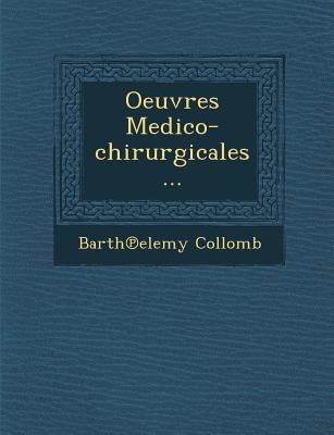 Oeuvres Medico-chirurgicales... by Collomb, Barth℗elemy
