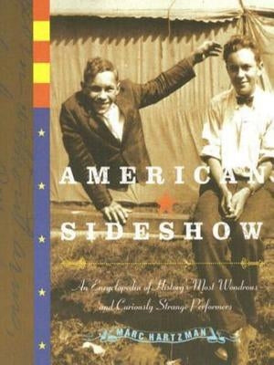 American Sideshow: An Encyclopedia of History's Most Wondrous and Curiously Strange Performers by Hartzman, Marc