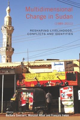 Multidimensional Change in Sudan (1989-2011): Reshaping Livelihoods, Conflicts and Identities by Casciarri, Barbara
