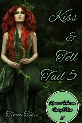 Kiss & Tell Tail 5: A Why Choose MMMF Reverse Harem Little Mermaid Romance Retelling (Reverse Harem Fairy Tales, Book 5) by Tokes, Timea