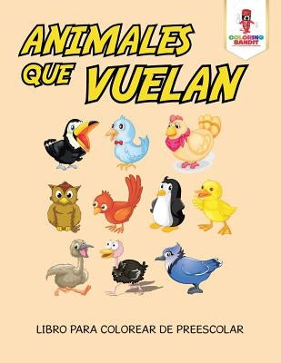 Animales Que Vuelan: Libro Para Colorear De Preescolar by Coloring Bandit