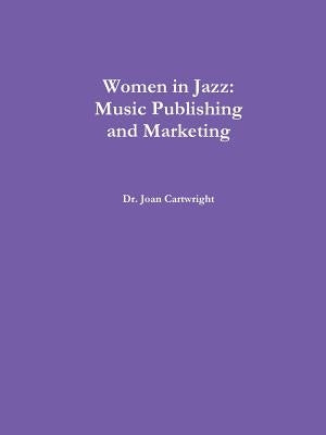 Women in Jazz: Music Publishing and Marketing by Cartwright, Joan