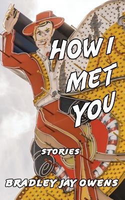 How I Met You: Stories by Owens, Bradley Jay