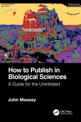 How to Publish in Biological Sciences: A Guide for the Uninitiated by Measey, John