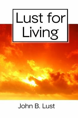Lust For Living: Grow Younger, Healthier and Happier by Lust, John B.