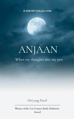 ANJAAN When my thoughts met my pen by Patel, Divyang
