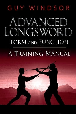 Advanced Longsword: Form and Function by Windsor, Guy
