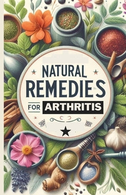 Natural Remedies for Arthritis by Anna, Mary D.