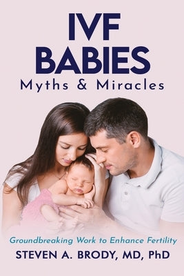 IVF Babies: Myths and Miracles by Brody, Steven A.