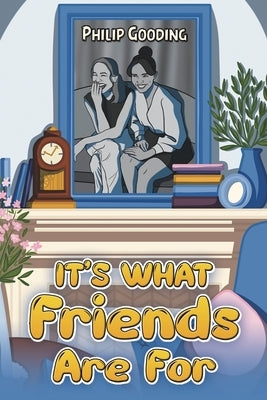 It's What Friends Are For by Gooding, Philip