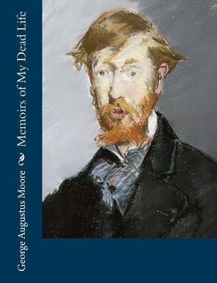Memoirs of My Dead Life by Moore, George Augustus
