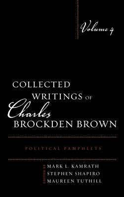 Collected Writings of Charles Brockden Brown: Political Pamphlets by Kamrath, Mark L.