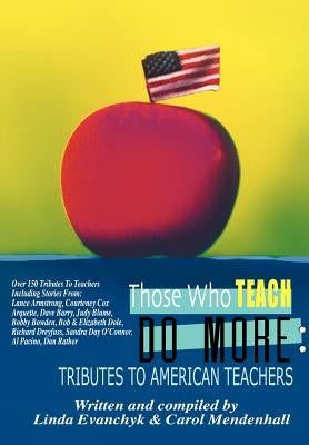Those Who Teach Do More: A Tribute to the American Teacher by Evanchyk, Linda