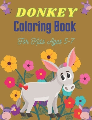 DONKEY Coloring Book For Kids Ages 5-7: Funny Kids Coloring Book Featuring With Funny, Cute And Realistic Donkey (Awesome gifts for Children's) by Publications, Srmndm