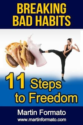 Breaking Bad Habits: 11 Steps to Freedom by Formato, Martin