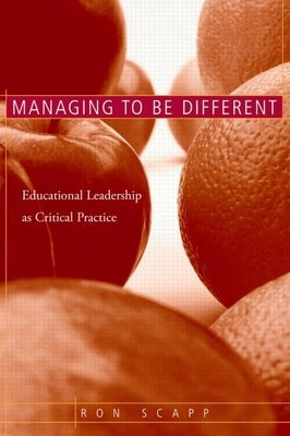Managing to Be Different: Educational Leadership as Critical Practice by Scapp, Ron