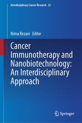 Cancer Immunotherapy and Nanobiotechnology: An Interdisciplinary Approach by Rezaei, Nima
