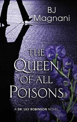 The Queen of All Poisons: A Dr. Lily Robinson Novel by Magnani, Bj