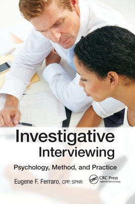 Investigative Interviewing: Psychology, Method, and Practice by Ferraro (Cpp