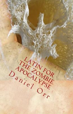 Latin for the Zombie Apocalypse by Orr, Daniel
