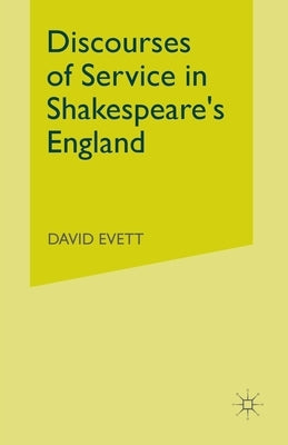 Discourses of Service in Shakespeare's England by Evett, D.