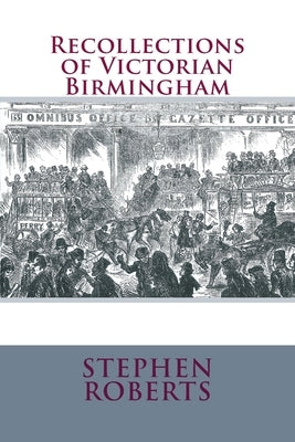 Recollections of Victorian Birmingham by Roberts, Stephen