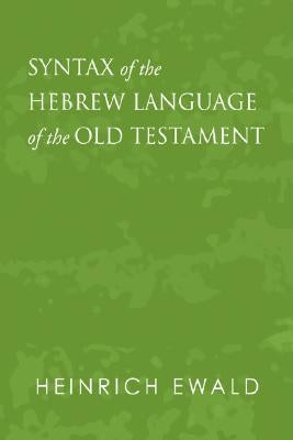 Syntax of the Hebrew Language of the Old Testament by Ewald, Georg Heinrich